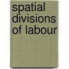 Spatial Divisions Of Labour by Massey Doreen