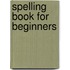 Spelling Book for Beginners
