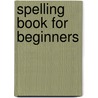 Spelling Book for Beginners door Elspeth Jones