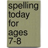 Spelling Today For Ages 7-8 door Andrew Brodie