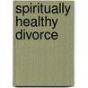 Spiritually Healthy Divorce door Carolyne Call