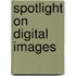 Spotlight on Digital Images