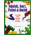 Squish, Sort, Paint & Build