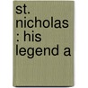 St. Nicholas : His Legend A door George Harley McKnight