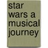 Star Wars A Musical Journey