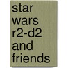Star Wars R2-D2 And Friends by Dk Publishing