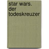 Star Wars. Der Todeskreuzer door Joe Schreiber