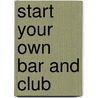 Start Your Own Bar And Club door Liane Cassavoy