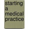 Starting A Medical Practice by Lauretta Mink