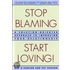 Stop Blaming, Start Loving!