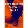 Stop Holding Yourself Back! by James Symonds