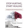 Stop Hurting, Start Healing by Gasper Anastasi