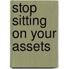 Stop Sitting On Your Assets door Marian Snow