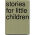 Stories For Little Children