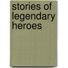Stories Of Legendary Heroes door Eva March Tappan