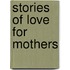 Stories Of Love For Mothers