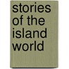 Stories Of The Island World door Charles Nordhoff