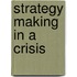 Strategy Making In A Crisis