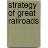 Strategy of Great Railroads door Frank Hamilton Spearman