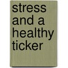 Stress And A Healthy Ticker door Diana K. Weiss