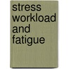 Stress Workload and Fatigue door Paula A. Desmond