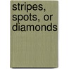Stripes, Spots, or Diamonds by Patricia M. Stockland