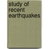 Study of Recent Earthquakes