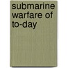 Submarine Warfare Of To-Day door Charles William Domville-Fife