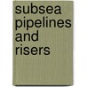 Subsea Pipelines and Risers by Yong Bai