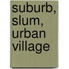 Suburb, Slum, Urban Village door Carolyn Whitzman