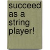 Succeed As A String Player! door Onbekend