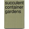 Succulent Container Gardens door Debra Lee Baldwin