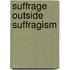 Suffrage Outside Suffragism
