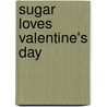 Sugar Loves Valentine's Day by Ellie O'Ryan