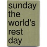 Sunday The World's Rest Day door Duncan James McMillan