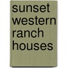 Sunset Western Ranch Houses by Sunset Magazine Editorial