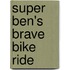 Super Ben's Brave Bike Ride