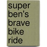 Super Ben's Brave Bike Ride door Shelley Marshall