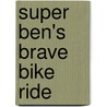 Super Ben's Brave Bike Ride by Shelley Marshall
