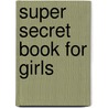 Super Secret Book for Girls door Miriam Peskowitz
