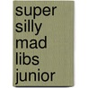 Super Silly Mad Libs Junior door Roger Price