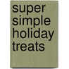 Super Simple Holiday Treats by Nancy Tuminelly