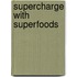 Supercharge With Superfoods