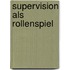 Supervision als Rollenspiel