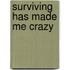 Surviving Has Made Me Crazy