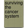Surviving The Cancer System by Mark Fesen