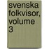 Svenska Folkvisor, Volume 3