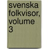 Svenska Folkvisor, Volume 3 door Johan Christian Fredrik Hï¿½Ffner