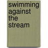 Swimming Against The Stream door Tim Waterstone