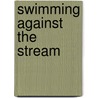 Swimming Against The Stream by Tim Waterstone